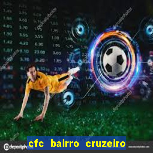 cfc bairro cruzeiro caxias do sul